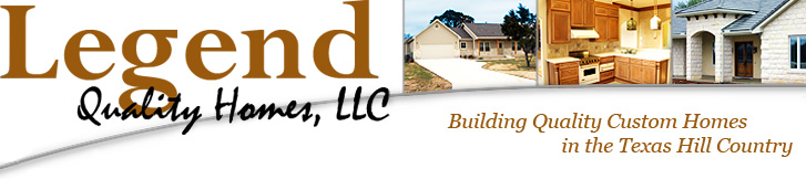 Legend Quality Homes, LLC - Building Quality Custom Homes in the Texas Hill Country